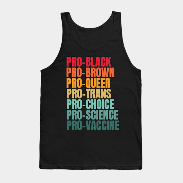 Pro Black pro brown pro queer Pro trans pro choice por science pro vaccine Tank Top by MerchByThisGuy